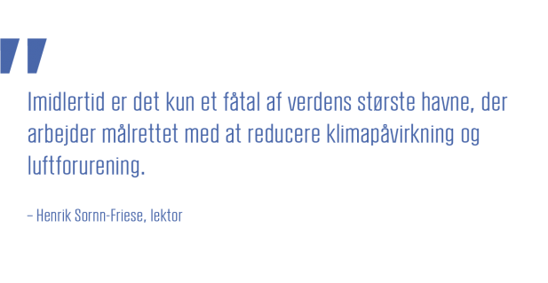 Imidlertid er det kun et faatal af verdens største havne, der arbejder maalrettet med at reducere klimapaavirkning og luftforurening_Henrik Sornn-Friese_lektor